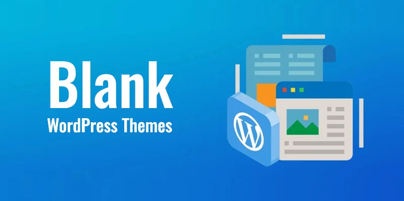 Blank WordPress Themes and Blank Website Templates Design for custom WordPress development.